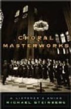 Choral Masterwork : A Listener S Guide