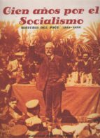 Cien Años Por El Socialismo. Historia Del Psoe