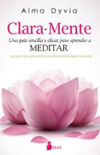 Clara-mente: Una Guia Sencilla Y Eficaz Para Aprender A Meditar