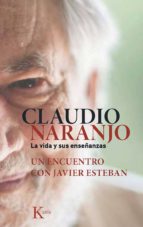 Claudio Naranjo La Vida Y Sus Enseñanzas: Un Recuentro Con Javier Esteban
