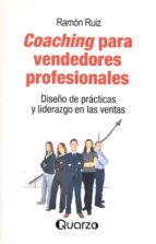 Coaching Para Vendedores Profesionales: Diseño De Practicas Y Liderazgo En Las Ventas PDF