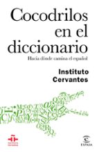 Cocodrilos En El Diccionario: Hacia Donde Camina El Español