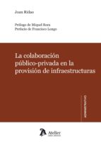 Colaboracion Publico-privada En La Provision De Infraestructuras Revision Critica Y Recomendaciones De Mejora Del Marco Regulador.