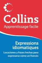 Collins Apprentissage Facile: Expressions Idiomatiques