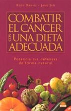 Combatir El Cancer Con Un Dieta Adecuada: Potencia Tus Defensas D E Forma Natural PDF