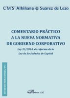 Comentario Practico A La Nueva Normativa De Gobierno Corporativo : Ley 31/2014 De Reforma De La Ley De Sociedades De Capital PDF