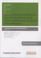 Comentarios Sistemáticos A La Ley 22/2011, De 28 De Julio, De Residuos Y Suelos Contaminados PDF