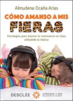 Como Amanso A Mis Fieras: Estrategias Para Mejorar La Convivencia En Clase Utilizando La Musica PDF