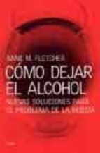 Como Dejar El Alcohol: Nuevas Soluciones Para El Problema De La B Ebida PDF
