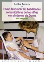 Como Favorecer Las Habilidades Comunicativas De Los Niños Con Sin Drome De Down: Una Guia Para Padres
