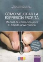 Como Mejorar La Expresion Escrita: Manual De Redaccion Para El Am Bito Universitario