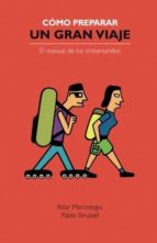 Cómo Preparar Un Gran Viaje : El Manual De Los Trotamundos PDF