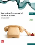 Comunicació Empresarial I Atenció Al Client Tècnic En Gestió Administrativa. Grau Mitja PDF