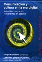 Comunicacion Y Cultura En La Era Digital: Industrias, Mercados Y Diversidad En España PDF