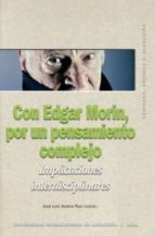 Con Edgar Morin, Por Un Pensamiento Complejo: Implicaciones Inter Disciplinares PDF