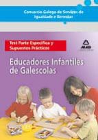 Consorcio Galego De Servizos De Igualdade E Benestar. Educadores Infantiles De Galescolas: Test Parte Especifica Y Supuestos Practicos