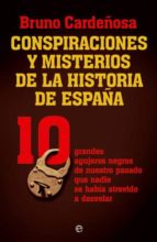 Conspiraciones Y Misterios De La Historia De España: 10 Grandes A Gujeros Negros De Nuestro Pasado Que Nadie Se Habia Atrevido A Desvelar