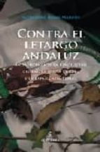 Contra El Letargo Andaluz: Andalucia Ante La Revolucion Global, L A Nueva Europa Y La España Asimetrica