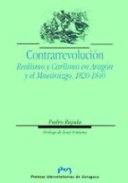 Contrarrevolucion Realismo Y Carlismo En Aragon Y El Maestrazgo: 1820-1840 PDF