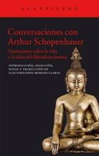 Conversaciones Con Arthur Schopenhauer: Testimonios Sobre La Vida Y Obra Del Filosofo Pesimista