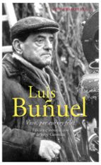 Conversaciones Con Luis Buñuel: Vivir, Por Eso Soy Feliz