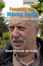Conversas Con Mendez Ferrin Historia, Literatura, Nacion