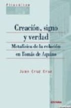 Creacion, Signo Y Verdad: Metafisica De La Relacion En Tomas De A Quino