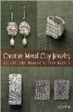 Creative Metal Clay Jewelry: Techniques, Projects, Inspiration PDF
