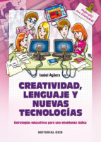 Creatividad, Lenguaje Y Nuevas Tecnologias: Estrategias Educativa S Para Una Enseñanza Ludica