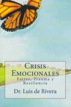 Crisis Emocionales. Como Salir Airosos Y Reforzados De Nuestras C Risis PDF
