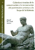 Criterios Y Teorias De La Conservacion Y La Restauracion Del Patrimonio Artistico A Lo Largo De La Historia: Cuadernos De Conservacion 1
