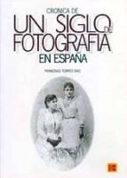 Cronica De Un Siglo De Fotografia En España PDF