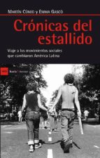 Cronicas Del Estallido: Viaje A Los Movimientos Sociales Que Camb Iaron America Latina