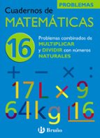 Cuaderno De Matematicas 16: Problemas Combinados De Multiplicar Y Dividir Por Numeros Naturales