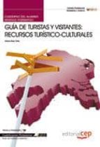 Cuaderno Del Alumno Guia De Turistas Y Visitantes: Recursos Turis Ticos-culturales . Cualificaciones Profesionales