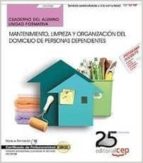 Cuaderno Del Alumno. Mantenimiento, Limpieza Y Organización Del Domicilio De Personas Dependientes . PDF