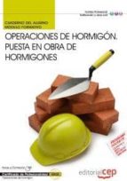 Cuaderno Del Alumno Operaciones De Hormigon. Puesta En Obra De Ho Rmigones. Certificados De Profesionalidad