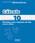 Cuaderno Matematicas: Calculo 10: Division Entre Numeros De Dos O Tres Cifras PDF