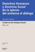 Cuadernos De Teologia De Deusto Nº 24: Derechos Humanos Y Doctrin A Social De La Iglesia: Del Anatema Al Dialogo