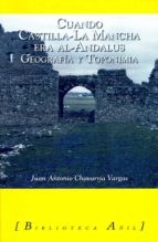 Cuando Castilla-la Mancha Era Al-andalus: Geografia Y Toponimia