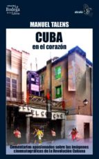 Cuba En El Corazon: Comentarios Apasionados Sobre Las Imagenes Ci Nematograficas De La Revolucion Cubana