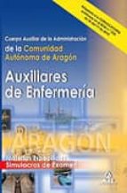 Cuerpo Auxiliar De La Administracion De La Comunidad Autonoma De Aragon: Auxiliares De Enfermeria. Simulacros De Examen