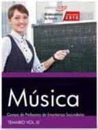 Cuerpo De Profesores De Enseñanza Secundaria. Música. Temario Vol. Iii.
