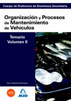 Cuerpo De Profesores De Enseñanza Secundaria: Organizacion Y Proc Esos De Mantenimiento De Vehiculos: Temario: Volumen Ii PDF
