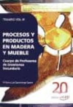 Cuerpo De Profesores De Enseñanza Secundaria. Procesos Y Producto S En Madera Y Mueble.temario Vol. Iii.