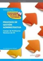 Cuerpo De Profesores Tecnicos De Formacion Profesional. Procesos De Gestion Administrativa. Temario. Vol.i