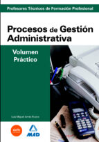Cuerpo De Profesores Tecnicos De Formacion Profesional. Procesos De Gestion Administrativa. Volumen Practico PDF