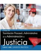 Cuerpo De Tramitación Procesal Y Administrativa De La Administración De Justicia. Turno Libre. Supuestos Prácticos PDF