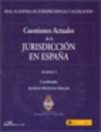 Cuestiones Actuales De La Jurisdiccion En España: Tomo 1 Y Tomo 2