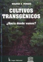 Cultivos Transgenicos: ¿hacia Donde Vamos?